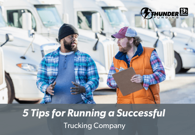 5 Tips for Running a Successful Trucking Company | Thunder Funding